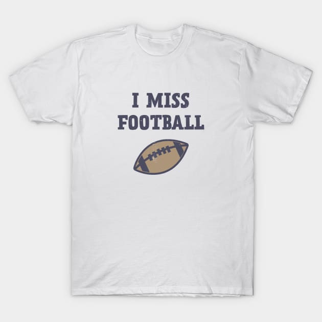 I Miss Football T-Shirt by Commykaze